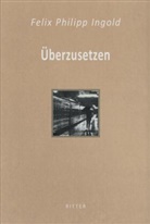 Felix Philipp Ingold - Überzusetzen