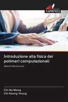 Chi Ho Wong, Chi Keung Yeung - Introduzione alla fisica dei polimeri computazionali