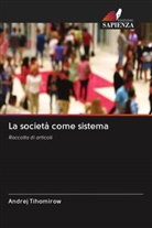 Andrej Tihomirow - La società come sistema