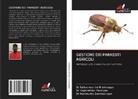 Dr.Marimuthu Govindarajan, Marimuthu Govindarajan, Dr.Kaliyamoorthy Krishnappa, Kaliyamoorthy Krishnappa, Dr.Jeganathan Pandiyan, Jeganathan Pandiyan - GESTIONE DEI PARASSITI AGRICOLI