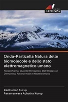 Parameswara Achutha Kurup, Ravikumar Kurup - Onda-Particella Natura delle biomolecole e dello stato elettromagnetico umano