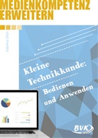 Sabrina Grün - Medienkompetenz erwerben: Kleine Technikkunde: Bedienen und Anwenden