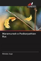 Nikolae Juga - Maramuresh e Podkarpathian Rus