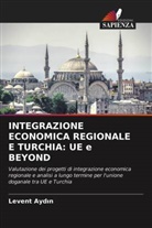 Ayd&amp;, Levent Ayd¿n, Levent Aydin - INTEGRAZIONE ECONOMICA REGIONALE E TURCHIA: UE e BEYOND