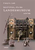 François Loeb - Geschichten, die das Landesmuseum schrieb