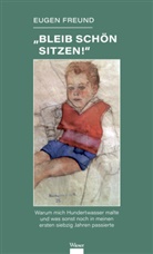 Eugen Freund - »Bleib schön sitzen!«
