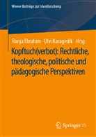 Ranj Ebrahim, Ranja Ebrahim, Karagedik, Karagedik, Ulvi Karagedik - Kopftuch(verbot): Rechtliche, theologische, politische und pädagogische Perspektiven