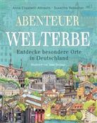 Anna Elisabet Albrecht, Anna Elisabeth Albrecht, Susanne Rebscher, Anne Ibelings - Abenteuer Welterbe - Entdecke besondere Orte in Deutschland