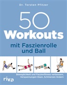 Torsten Pfitzer, Torsten (Dr.) Pfitzer - 50 Workouts mit Faszienrolle und Ball