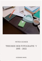Peter Geimer - Theorie der Fotografie. Band V 1996-2022