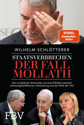Wilhelm Schlötterer - Staatsverbrechen - der Fall Mollath - Das vorsätzliche Verbrechen an Gustl Mollath zwischen Schwarzgeld-Millionen, Vertuschung und der Rolle der CSU