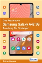 Rainer Gievers - Das Praxisbuch Samsung Galaxy A42 5G - Anleitung für Einsteiger