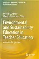 Dougla D Karrow, Douglas D Karrow, DiGiuseppe, DiGiuseppe, Maurice DiGiuseppe, Douglas D. Karrow - Environmental and Sustainability Education in Teacher Education
