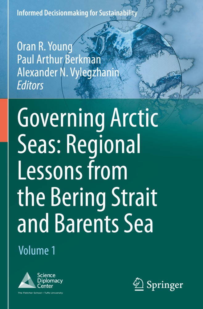 Pau Arthur Berkman, Paul Arthur Berkman, Paul Arthur Berkman, Alexander N Vylegzhanin, Alexander N. Vylegzhanin, Oran R Young... - Governing Arctic Seas: Regional Lessons from the Bering Strait and Barents Sea - Volume 1