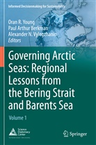 Pau Arthur Berkman, Paul Arthur Berkman, Paul Arthur Berkman, Alexander N Vylegzhanin, Alexander N. Vylegzhanin, Oran R Young... - Governing Arctic Seas: Regional Lessons from the Bering Strait and Barents Sea