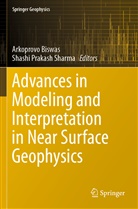 Arkoprov Biswas, Arkoprovo Biswas, Prakash Sharma, Prakash Sharma, Shashi Prakash Sharma - Advances in Modeling and Interpretation in Near Surface Geophysics