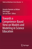 Jan van Driel, Dir Krüger, Dirk Krüger, Annette Upmeier zu Belzen, Jan van Driel - Towards a Competence-Based View on Models and Modeling in Science Education