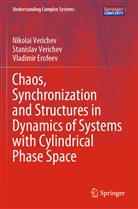 Vla Erofeev, Vladimir Erofeev, Nikola Verichev, Nikolai Verichev, Stanisla Verichev, Stanislav Verichev - Chaos, Synchronization and Structures in Dynamics of Systems with Cylindrical Phase Space
