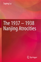 Suping Lu - The 1937 - 1938 Nanjing Atrocities
