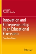 Carol Yeh Lin, Carol Yeh-Yun Lin, Sehw Wu, Sehwa Wu - Innovation and Entrepreneurship in an Educational Ecosystem