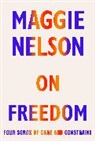 Maggie Nelson - On Freedom