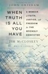 John Grisham, Philip Lerman, Jim McCloskey - When Truth Is All You Have