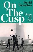David Kynaston - On the Cusp Days of '62