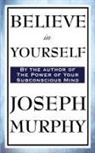 Dr Joseph Murphy, Joseph Murphy - Believe in Yourself