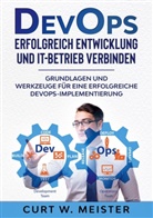 Curt W Meister, Curt W. Meister - DevOps - Erfolgreich Entwicklung und IT-Betrieb verbinden