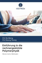 Chi H Wong, Chi Ho Wong, Chi Keung Yeung - Einführung in die rechnergestützte Polymerphysik