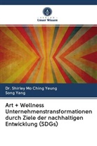 Song Yang, Dr Shirley Mo Chin YEUNG, Dr Shirley Mo Ching YEUNG, Dr. Shirley Mo Ching YEUNG, Shirley Mo Ching Yeung - Art + Wellness Unternehmenstransformationen durch Ziele der nachhaltigen Entwicklung (SDGs)