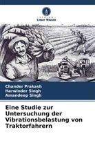Chande Prakash, Chander Prakash, Amandeep Singh, Harwinde Singh, Harwinder Singh - Eine Studie zur Untersuchung der Vibrationsbelastung von Traktorfahrern
