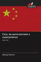 György Szymon - Cina: da semicoloniale a superpotenza