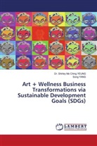 Song Yang, Dr. Shirley Mo Ching YEUNG, Shirley Mo Ching Yeung - Art + Wellness Business Transformations via Sustainable Development Goals (SDGs)