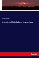 Anonymous - Letters from Muskoka by an Emigrant Lady