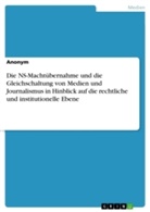 Anonym, Anonymous - Die NS-Machtübernahme und die Gleichschaltung von Medien und Journalismus in Hinblick auf die rechtliche und institutionelle Ebene