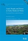 Rhiannon Comeau - Land, People and Power in Early Medieval Wales