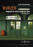 Cordia Schlegelmilch - Wurzen. Ankunft in einer anderen Zeit