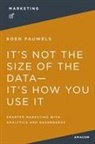 Koen Pauwels - It's Not the Size of the Data -- It's How You Use It