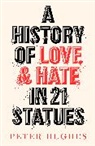 Peter Hughes - History of Love and Hate in 21 Statues