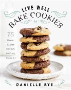 Danielle Rye - Live Well Bake Cookies