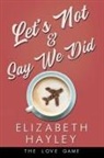 Elizabeth Hayley - Let's Not & Say We Did