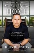 John Houston - Finding My Way Home A Journey to Discover Hope and a Life of Purpose