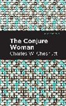 Charles W Chesnutt, Charles W. Chesnutt, Charles W. Chestnutt - The Conjure Woman