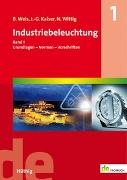 Johannes-Gerhard Kaiser, Bruno Weis, Norbert Wittig - Industriebeleuchtung Band 1: Grundlagen – Normen – Vorschriften