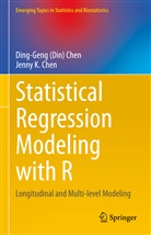 (Din) Ding-Gen Chen, (Din) Ding-Geng Chen, Ding-Geng (Din Chen, Ding-Geng (Din) Chen, Jenny K Chen, Jenny K. Chen - Statistical Regression Modeling with R