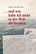 Marie - Luise Mettlach - ... und was habe ich mehr in er Welt als Freiheit