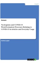 anonym - Neologisms and COVID-19. Word-Formation Processes Relating to COVID-19 in Articles and Everyday Usage