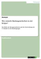 Anonym, Anonymous - Wie entsteht Bindungssicherheit in der Krippe?