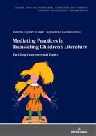 Joanna Dybiec-Gajer, Hans-Heino Ewers-Uhlmann, Agnieszka Gicala - Mediating Practices in Translating Children's Literature